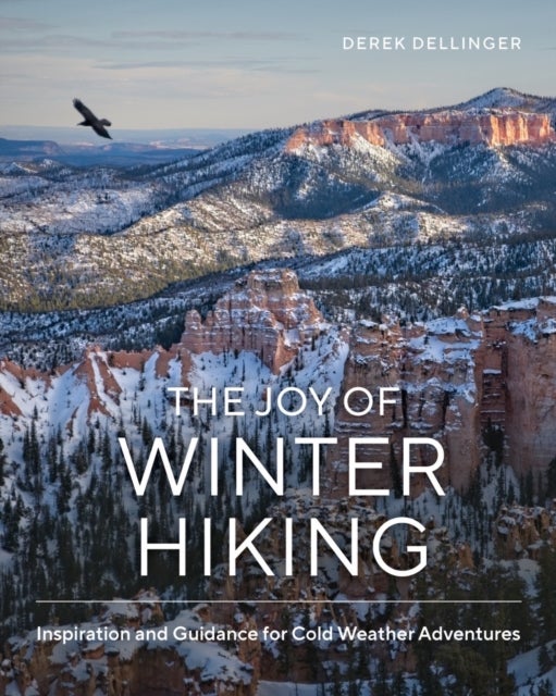 The Joy of Winter Hiking - Inspiration and Guidance for Cold Weather Adventures