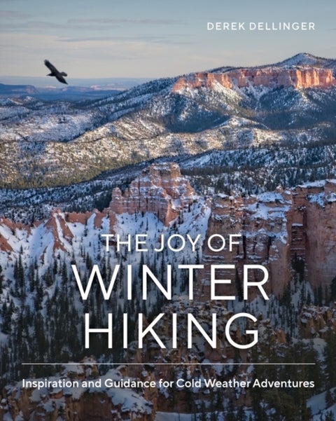 The Joy of Winter Hiking - Inspiration and Guidance for Cold Weather Adventures