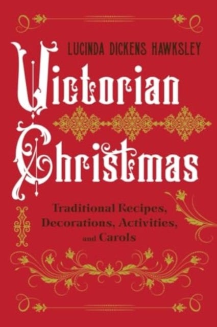 Victorian Christmas - Traditional Recipes, Decorations, Activities, and Carols