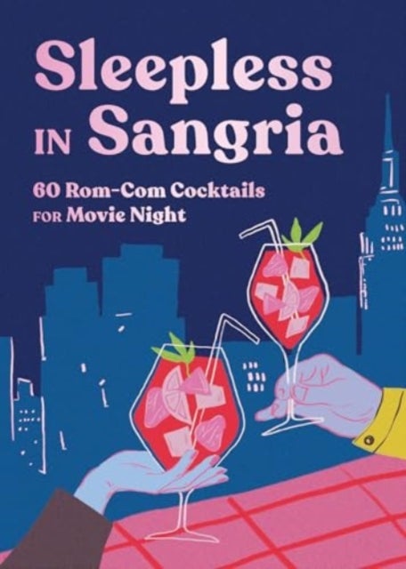 Sleepless in Sangria - 60 Rom-Com Cocktails for Movie Night - 60 Rom-Com Cocktails for Movie Night
