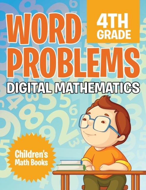 Word Problems 4th Grade - Digital Mathematics Children's Math Books