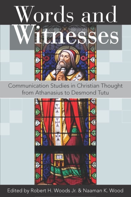 Words and Witnesses - Communication Studies in Christian Thought from Athanasius to Desmond Tutu
