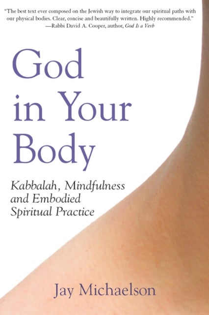 God in Your Body - Kabbalah, Mindfulness and Embodied Spiritual Practice