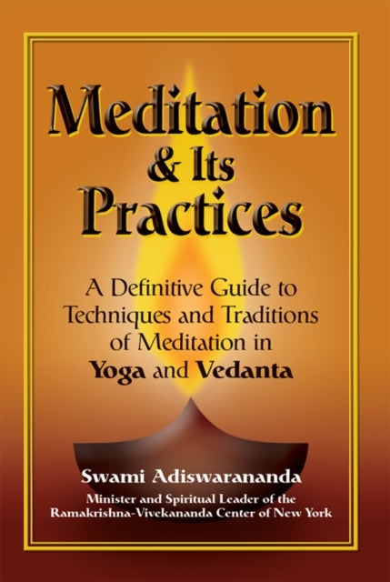 Meditation & Its Practices - A Definitive Guide to Techniques and Traditions of Meditation in Yoga and Vedanta