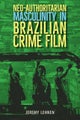 Neo-Authoritarian Masculinity in Brazilian Crime Film