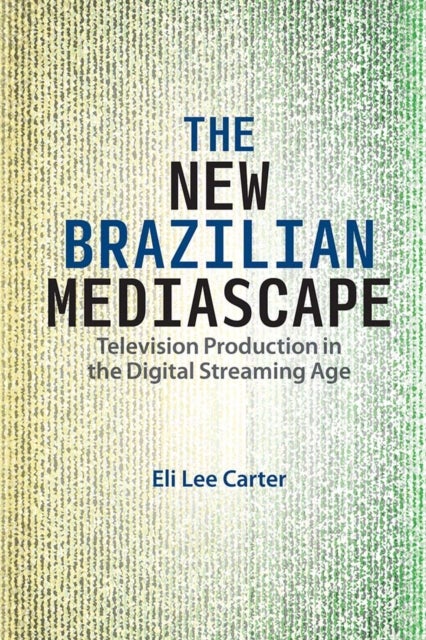 The New Brazilian Mediascape - Television Production in the Digital Streaming Age