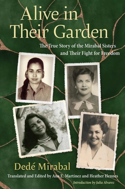 Alive in Their Garden - The True Story of the Mirabal Sisters and Their Fight for Freedom