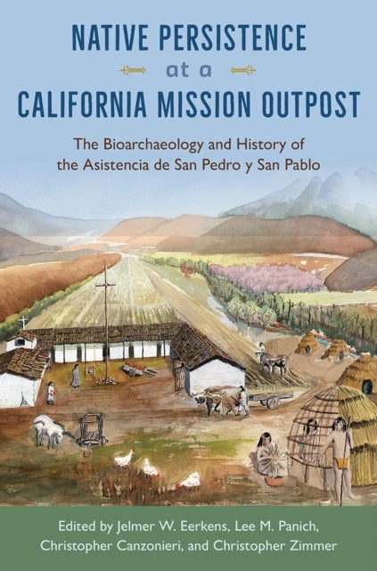 Native Persistence at a California Mission Outpost - The Bioarchaeology and History of the Asistencia De San Pedro Y San Pablo