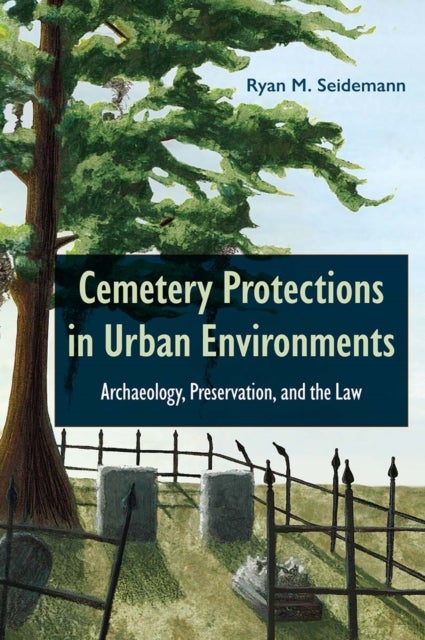 Cemetery Protections in Urban Environments - Archaeology, Preservation, and the Law