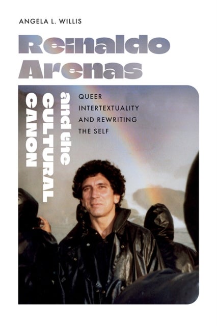Reinaldo Arenas and the Cultural Canon - Queer Intertextuality and Rewriting the Self