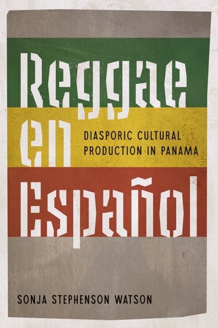 Reggae En Espanol - Diasporic Cultural Production in Panama