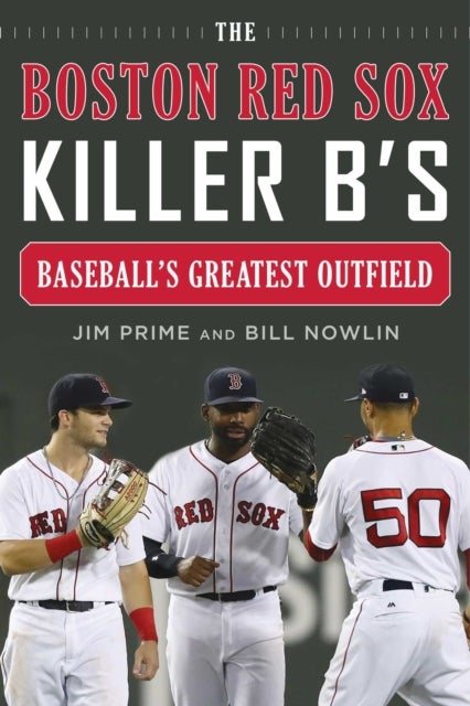 The Boston Red Sox Killer B's - Baseball’s Best Outfield