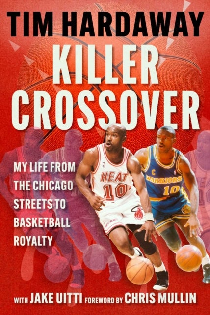 Killer Crossover - My Life from the Chicago Streets to Basketball Royalty