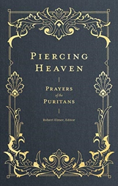 Piercing Heaven ¿ Prayers of the Puritans