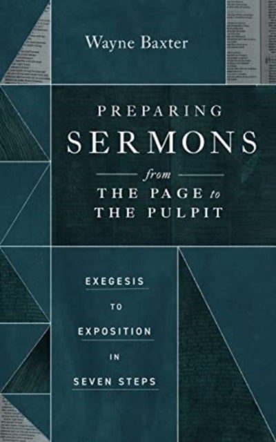 Preparing Sermons from the Page to the Pulpit - Exegesis to Exposition in Seven Steps