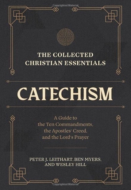 The Collected Christian Essentials: Catechism ¿ A Guide to the Ten Commandments, the Apostles` Creed
