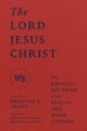 The Lord Jesus Christ - The Biblical Doctrine of the Person and Work of Christ