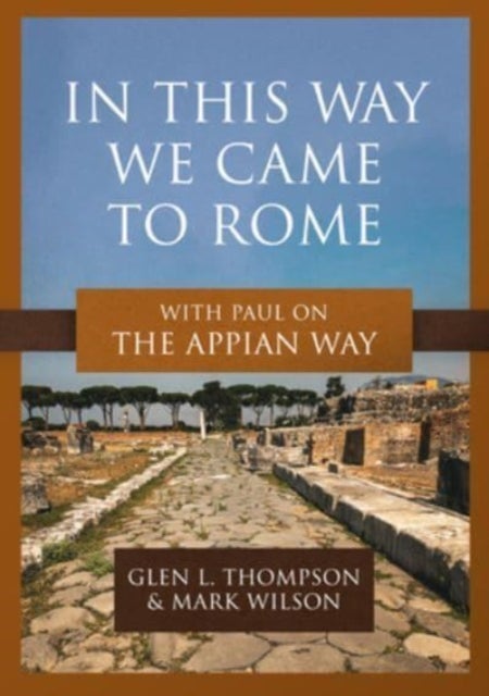 In This Way We Came to Rome - With Paul on the Appian Way
