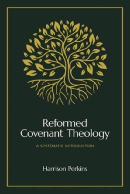 Reformed Covenant Theology - A Systematic Introduction