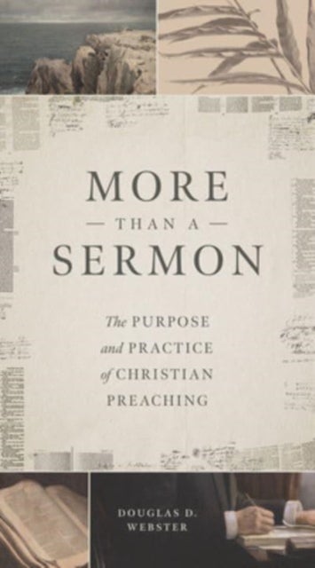 More Than a Sermon - The Purpose and Practice of Christian Preaching