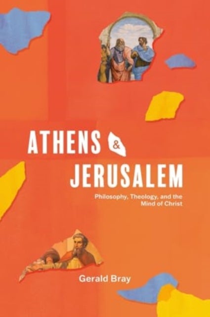 Athens and Jerusalem - Philosophy, Theology, and the Mind of Christ