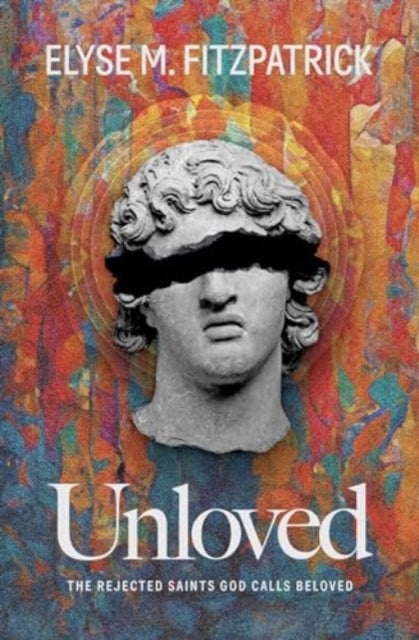 Unloved - The Rejected Saints God Calls Beloved