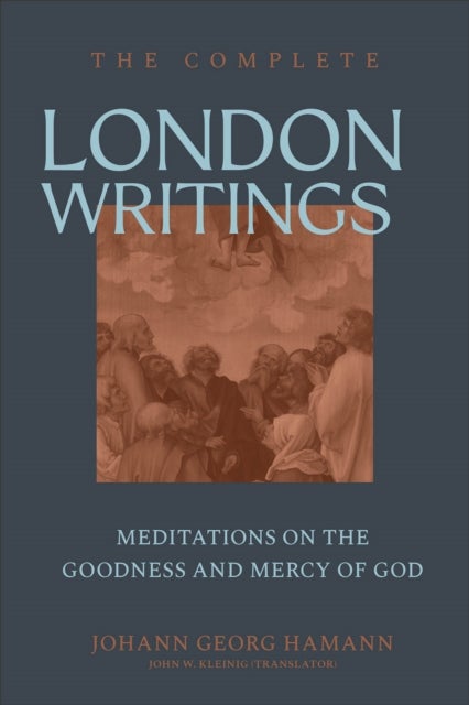 The Complete London Writings - Meditations on the Goodness and Mercy of God