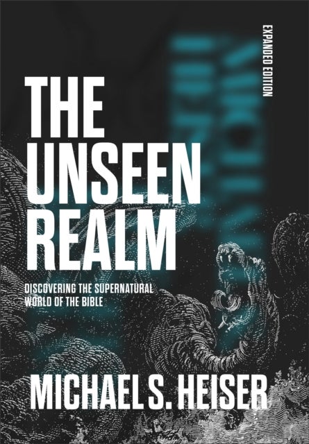The Unseen Realm (Expanded Edition) - Discovering the Supernatural World of the Bible