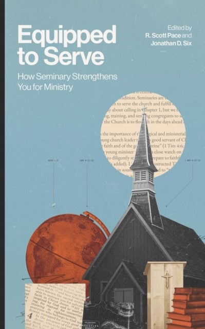 Equipped to Serve - How Seminary Strengthens You for Ministry