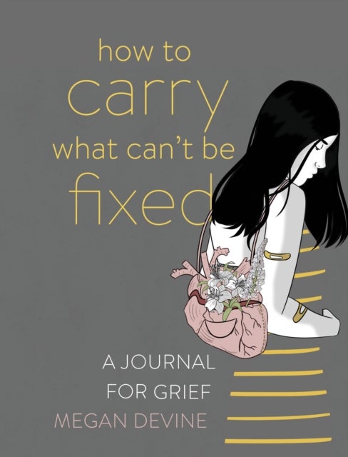How to Carry What Can't Be Fixed - A Journal for Grief
