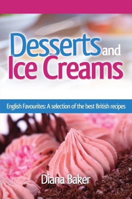 Desserts and Ice Creams - A Selection of British Favourites (British Recipes Series)