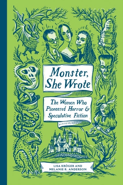 Monster, She Wrote - The Women Who Pioneered Horror and Speculative Fiction