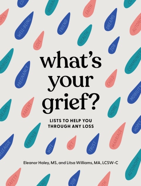 What's Your Grief? - Lists to Help You Through Any Loss