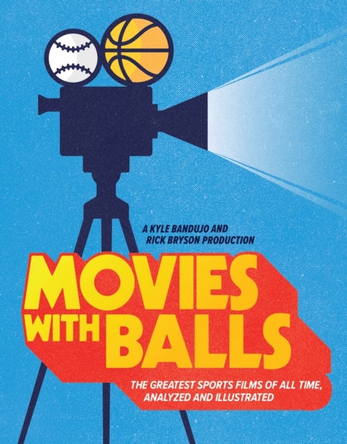 Movies with Balls - The Greatest Sports Films of All Time, Analyzed and Illustrated