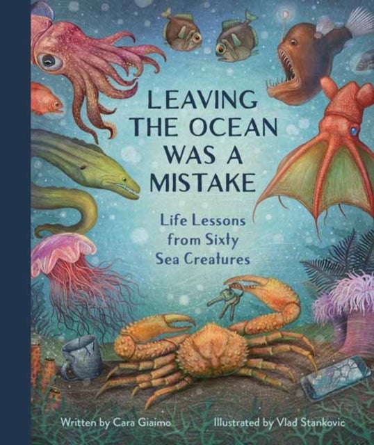 Leaving the Ocean Was a Mistake - Life Lessons from Sixty Sea Creatures