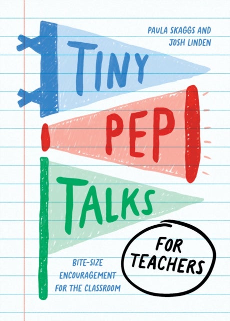 Tiny Pep Talks for Teachers - Bite-Size Encouragement for the Classroom