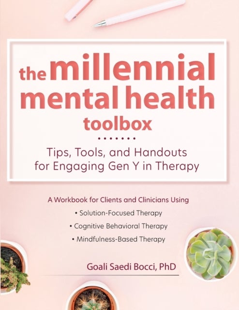The Millennial Mental Health Toolbox - Tips, Tools, and Handouts for Engaging Gen Y in Therapy