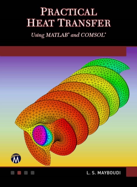 Practical Heat Transfer - Using MATLAB<sup>®</sup> and COMSOL<sup>®</sup>