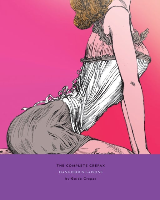 The Complete Crepax: Dangerous Liasons - Volume 6