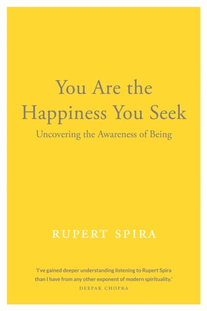 You Are the Happiness You Seek - Uncovering the Awareness of Being