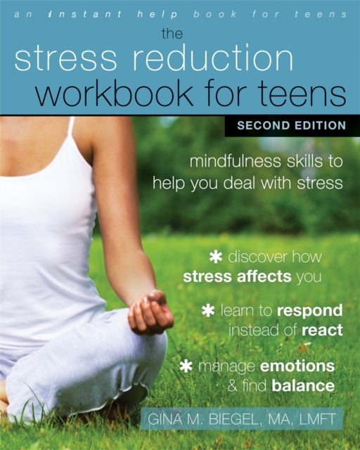 Stress Reduction Workbook for Teens, 2nd Edition - Mindfulness Skills to Help You Deal with Stress
