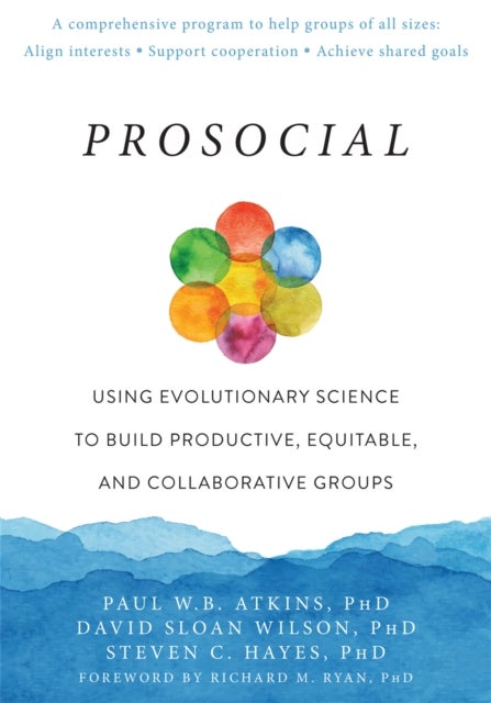 Prosocial - Using Evolutionary Science to Build Productive, Equitable, and Collaborative Groups