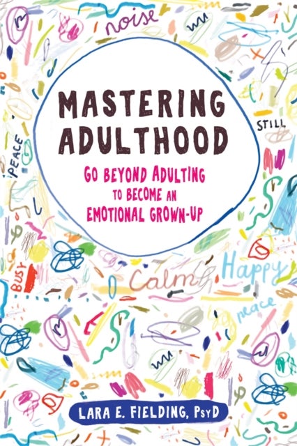 Mastering Adulthood - Go Beyond Adulting to Become an Emotional Grown-Up