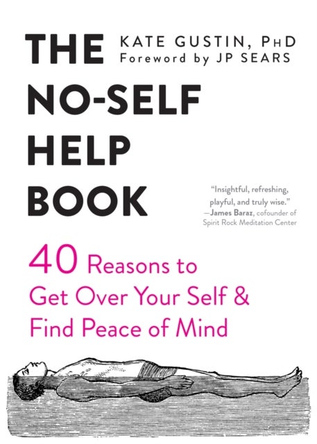 The No-Self Help Book - Forty Reasons to Get Over Your Self and Find Peace of Mind