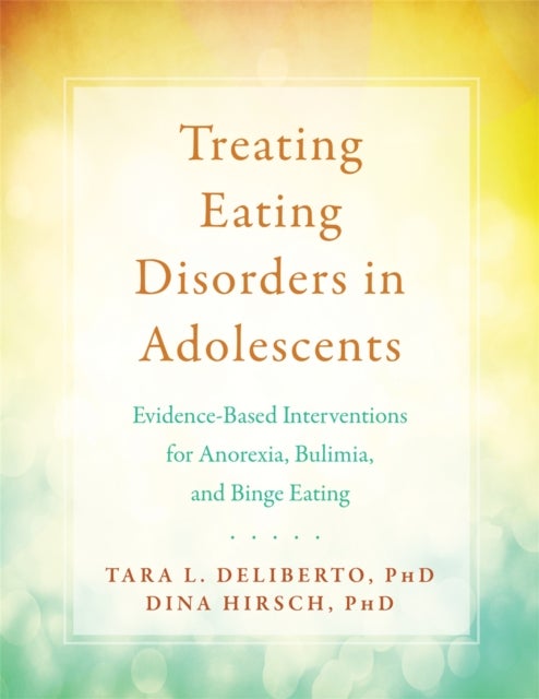 Treating Eating Disorders in Adolescents - The BITE Program for Anorexia, Bulimia, and Binge Eating