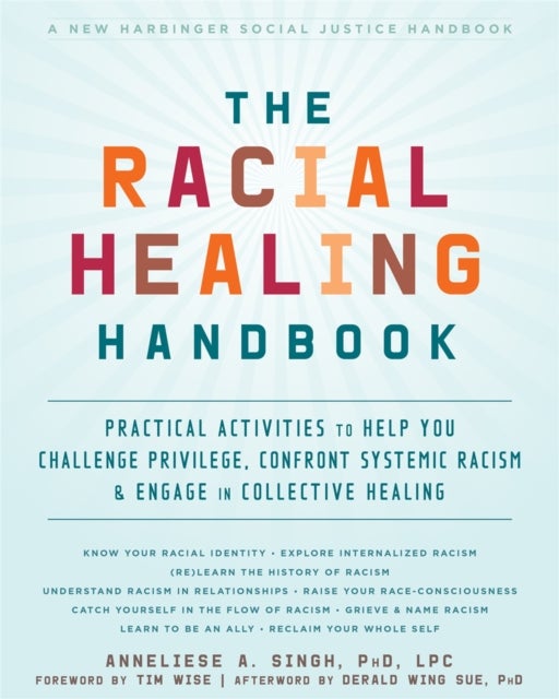 The Racial Healing Handbook - Practical Activities to Help You Challenge Privilege, Confront Systemic Racism, and Engage in Collective Healing