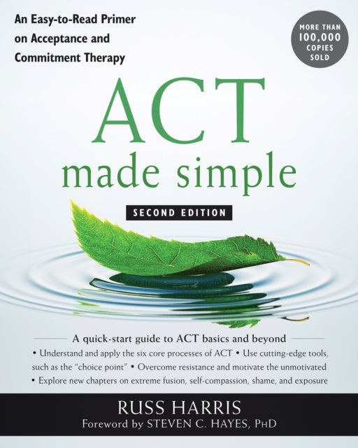 ACT Made Simple - An Easy-To-Read Primer on Acceptance and Commitment Therapy