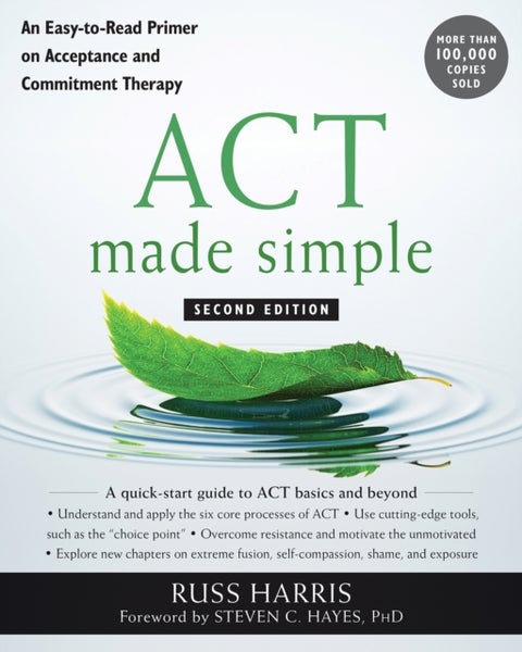 ACT Made Simple - An Easy-To-Read Primer on Acceptance and Commitment Therapy
