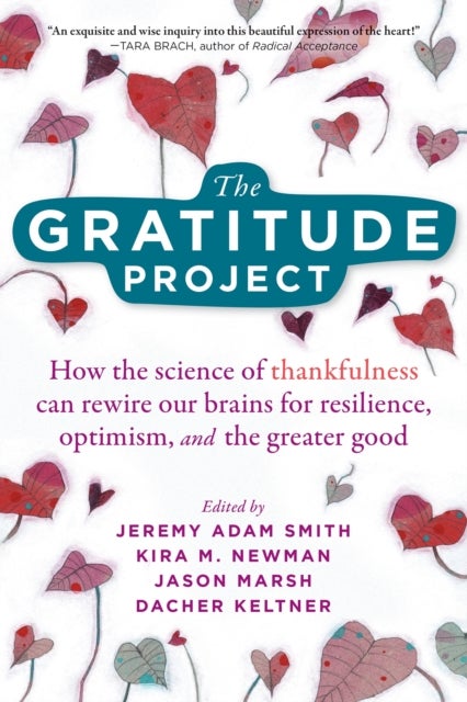 The Gratitude Project - How Cultivating Thankfulness Can Rewire Your Brain for Resilience, Optimism, and the Greater Good