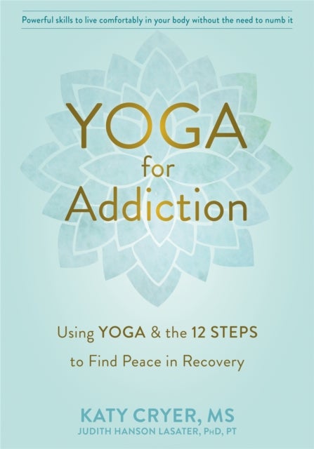 Yoga for Addiction - Using Yoga and the Twelve Steps to Find Peace in Recovery